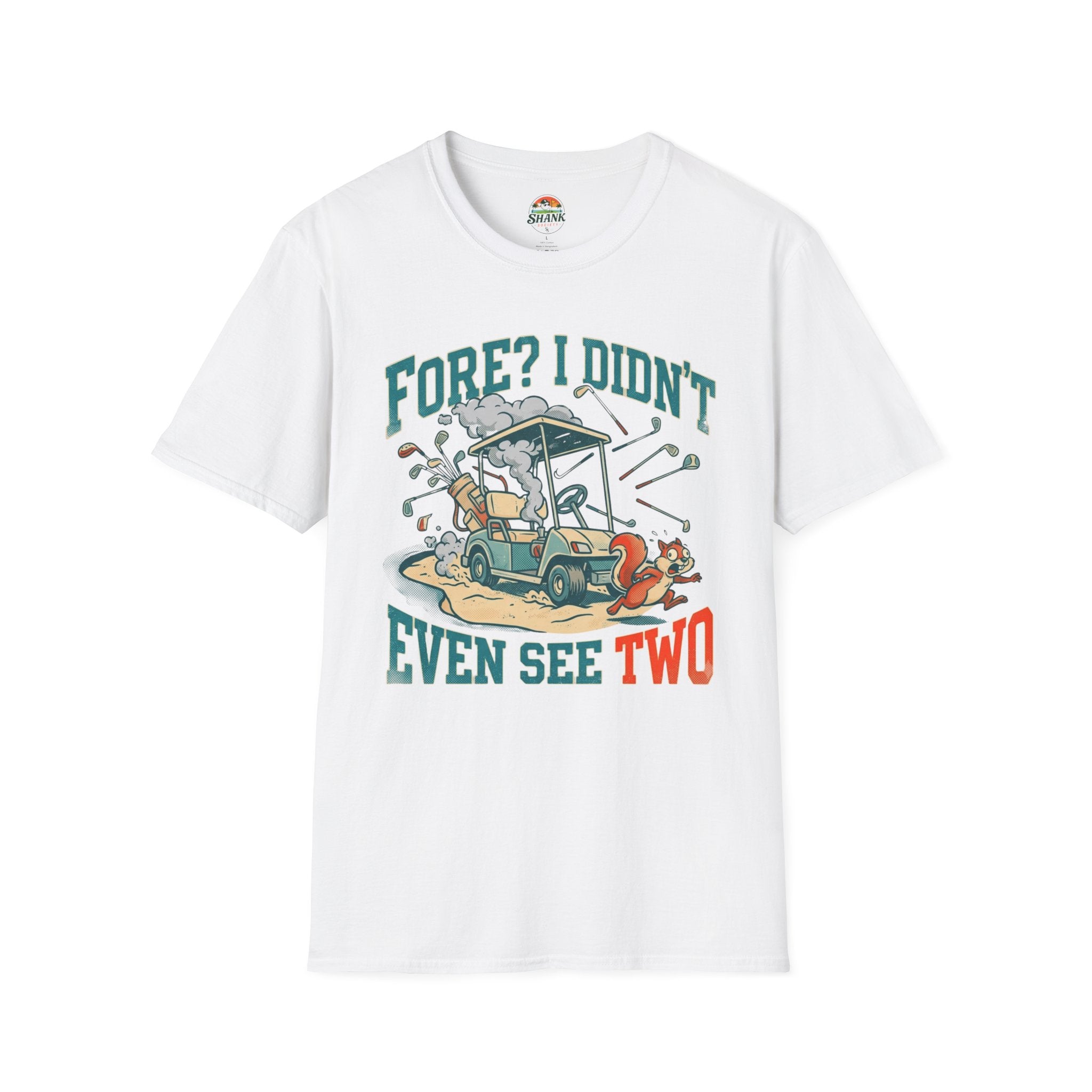 Fore? I Didn't Even See Two T-Shirt