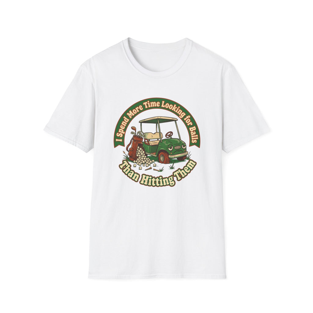 I Spend More Time Looking For Balls T-shirt