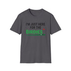 I'm Just Here For the Birdies T-shirt