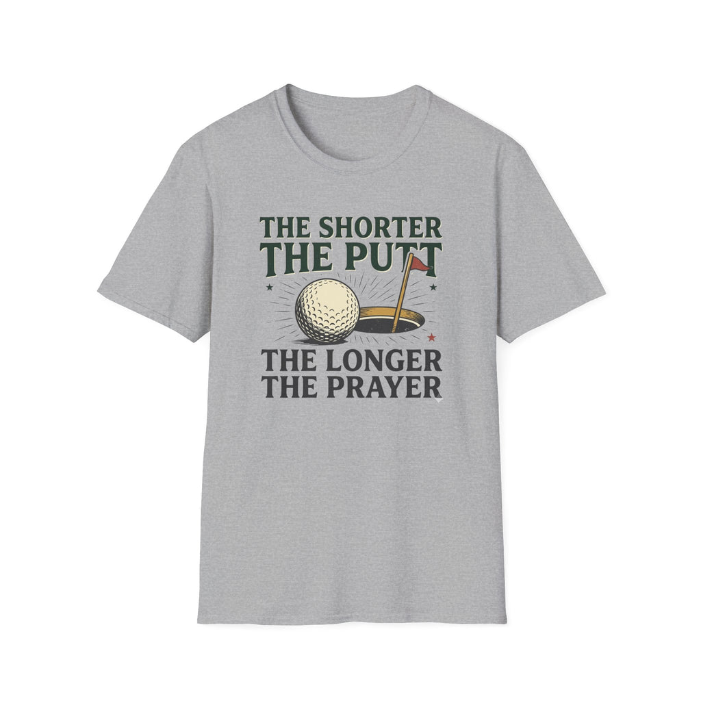 The Shorter the Putt the Longer the Prayer T-shirt
