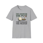 The Shorter the Putt the Longer the Prayer T-shirt