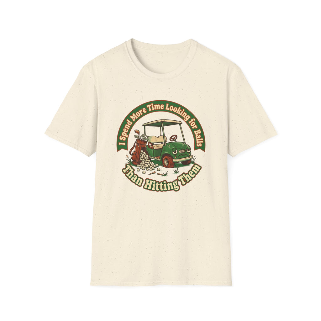 I Spend More Time Looking For Balls T-shirt