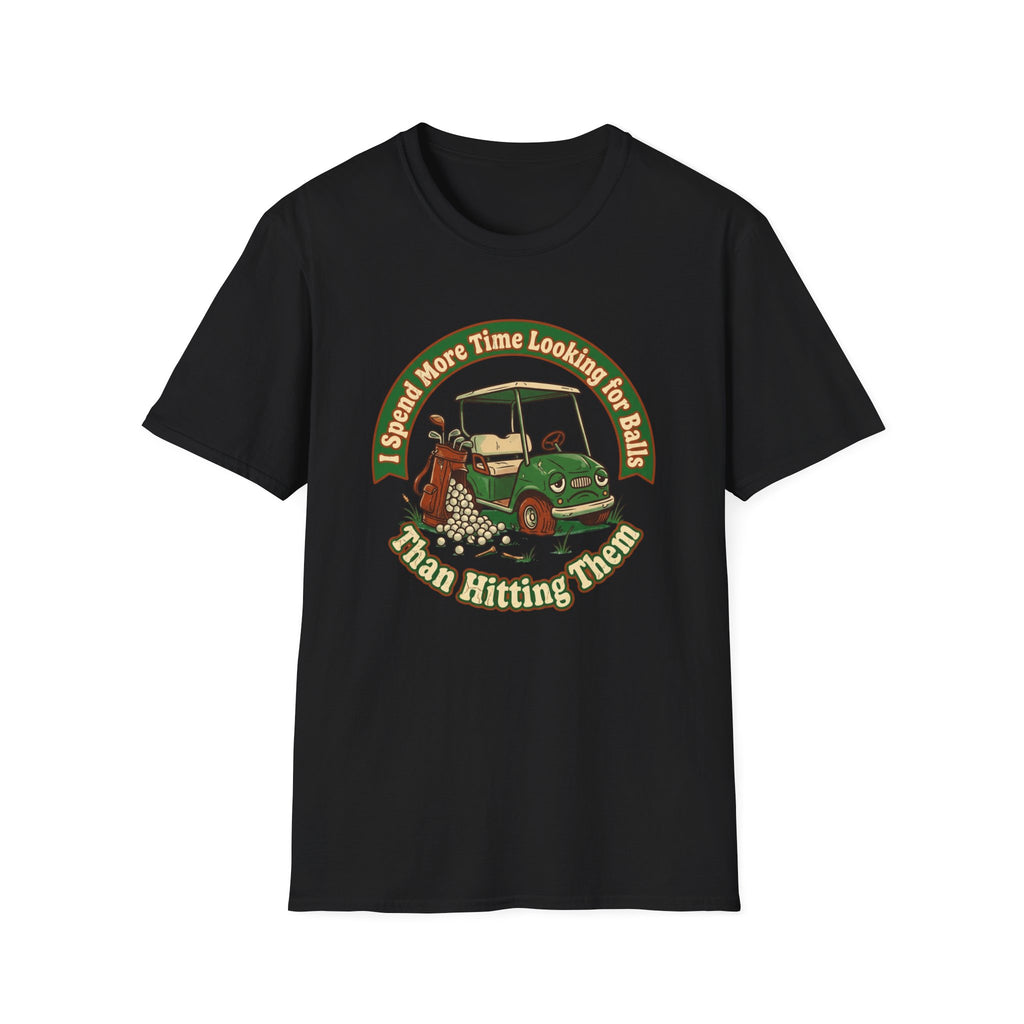 I Spend More Time Looking For Balls T-shirt