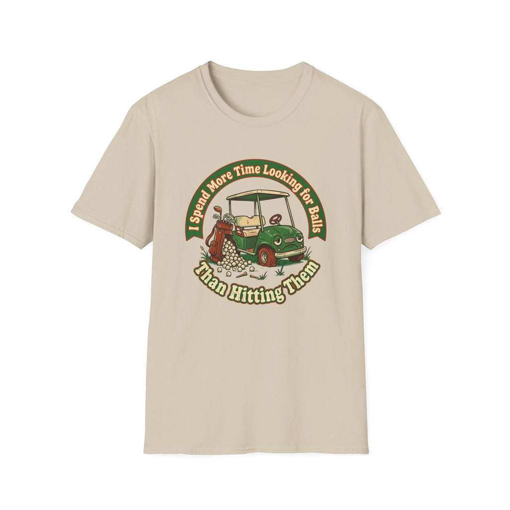 I Spend More Time Looking For Balls T-shirt