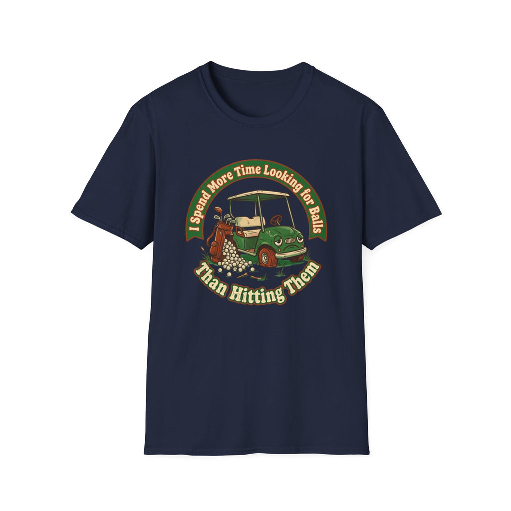 I Spend More Time Looking For Balls T-shirt