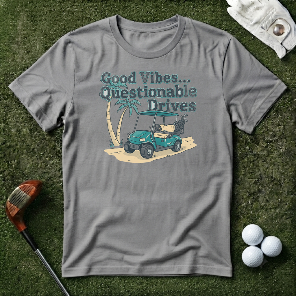 Good Vibes Questionable Drives T-shirt