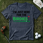 I'm Just Here For the Birdies T-shirt