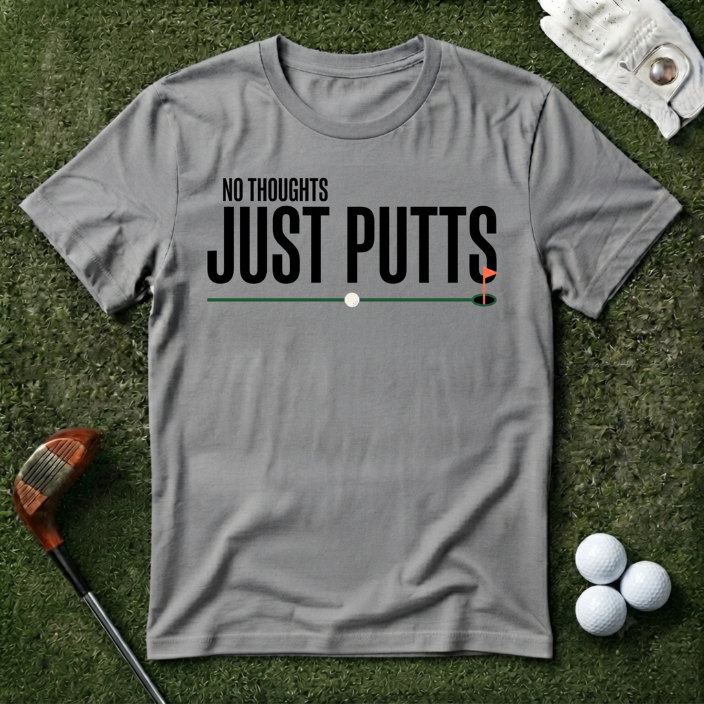 No Thoughts Just Putts T-shirt