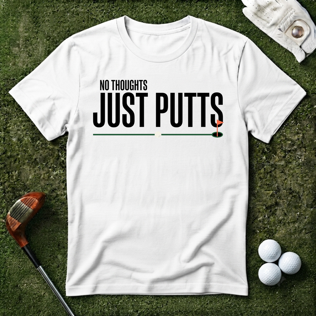 No Thoughts Just Putts T-shirt