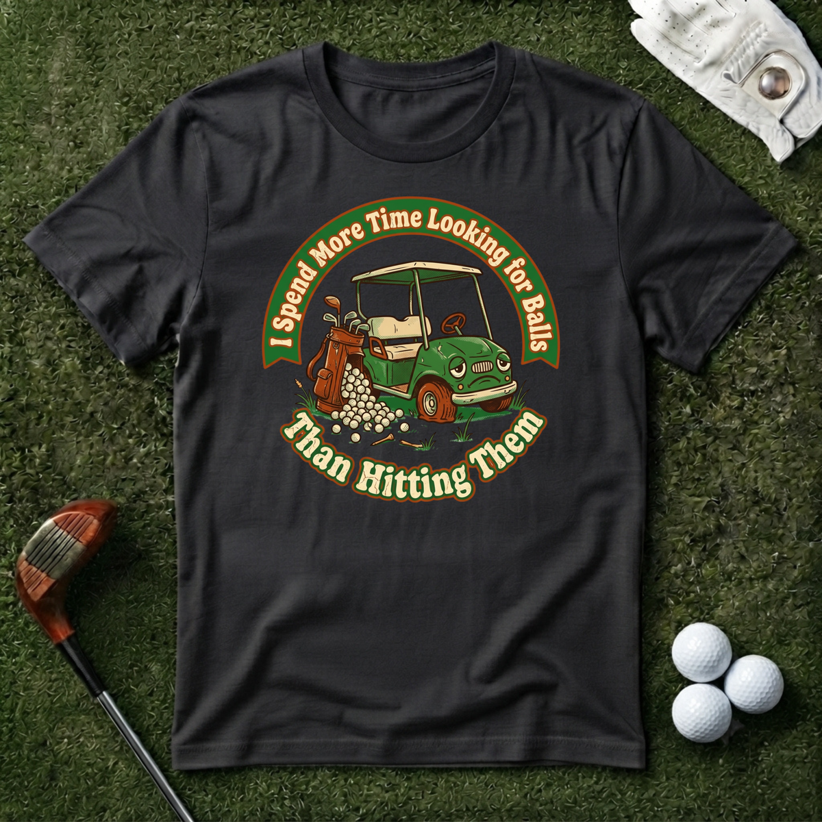 I Spend More Time Looking For Balls T-shirt