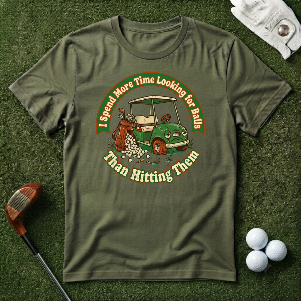 I Spend More Time Looking For Balls T-shirt