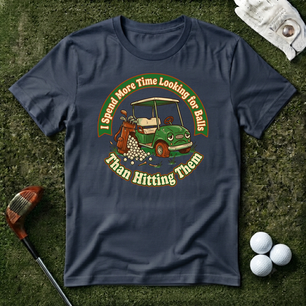 I Spend More Time Looking For Balls T-shirt