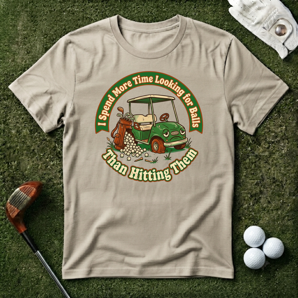 I Spend More Time Looking For Balls T-shirt