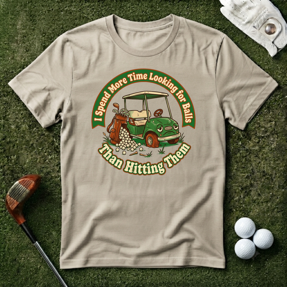 I Spend More Time Looking For Balls T-shirt