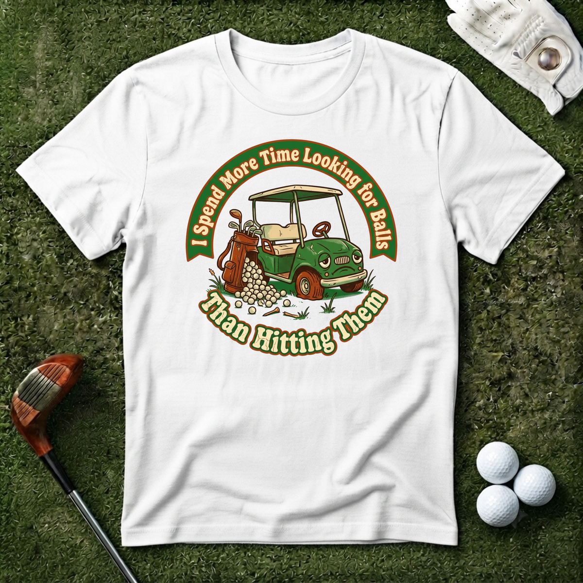 I Spend More Time Looking For Balls T-shirt