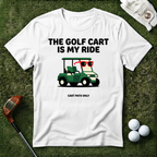 The Golf Cart Is My Ride T-shirt