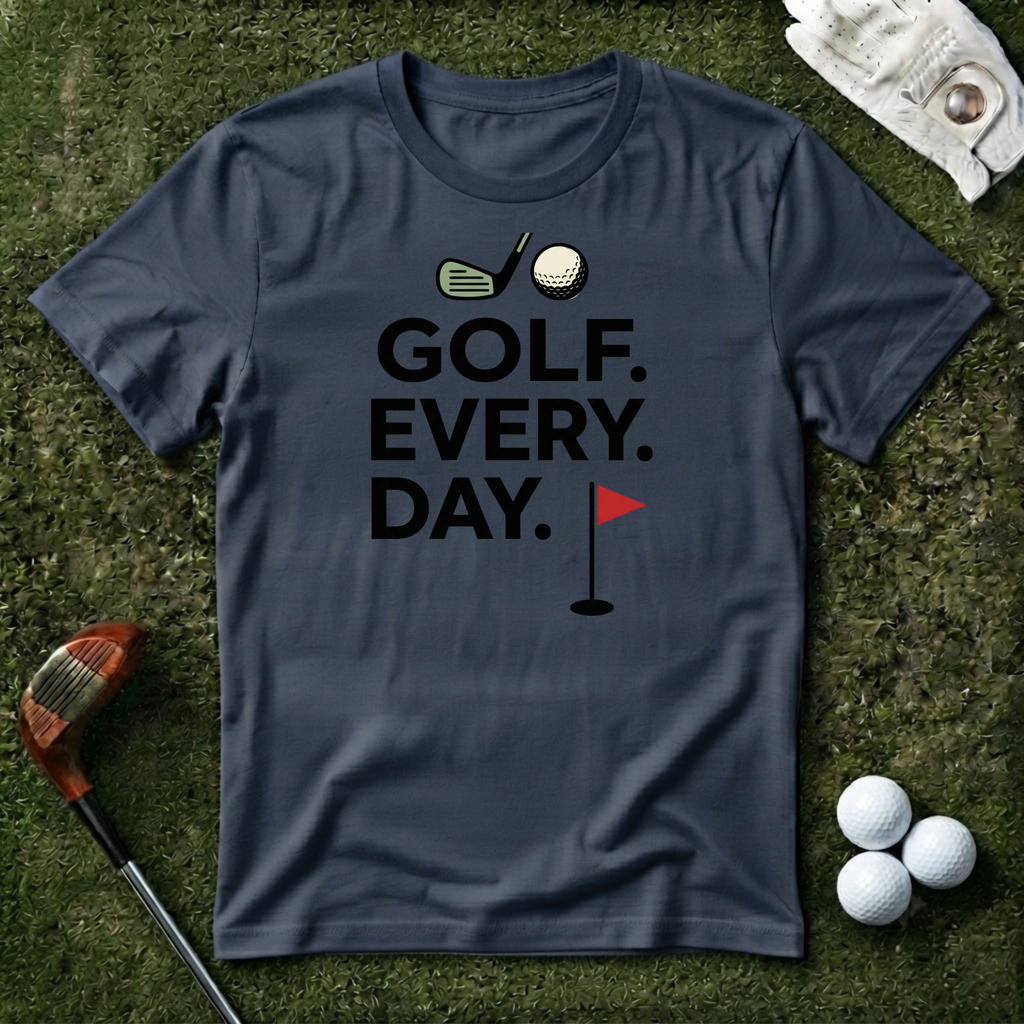 Golf Every Day T-Shirt