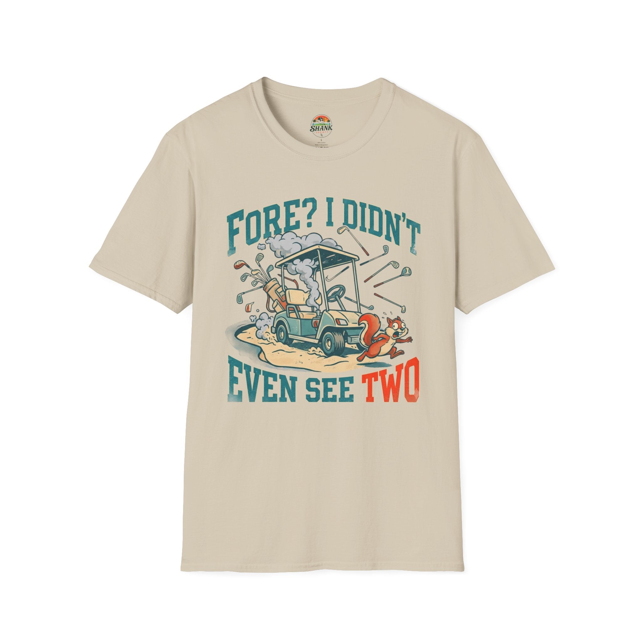 Fore? I Didn't Even See Two T-Shirt