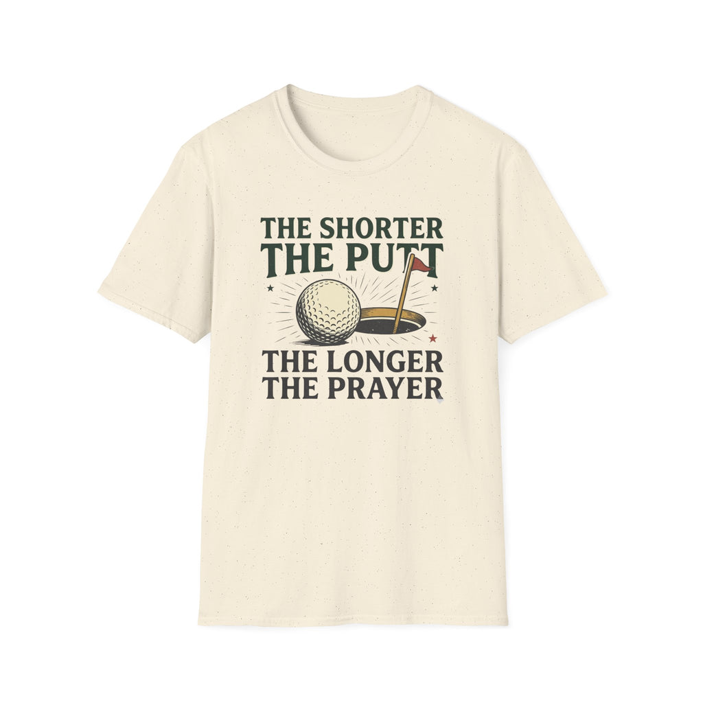The Shorter the Putt the Longer the Prayer T-shirt