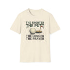 The Shorter the Putt the Longer the Prayer T-shirt