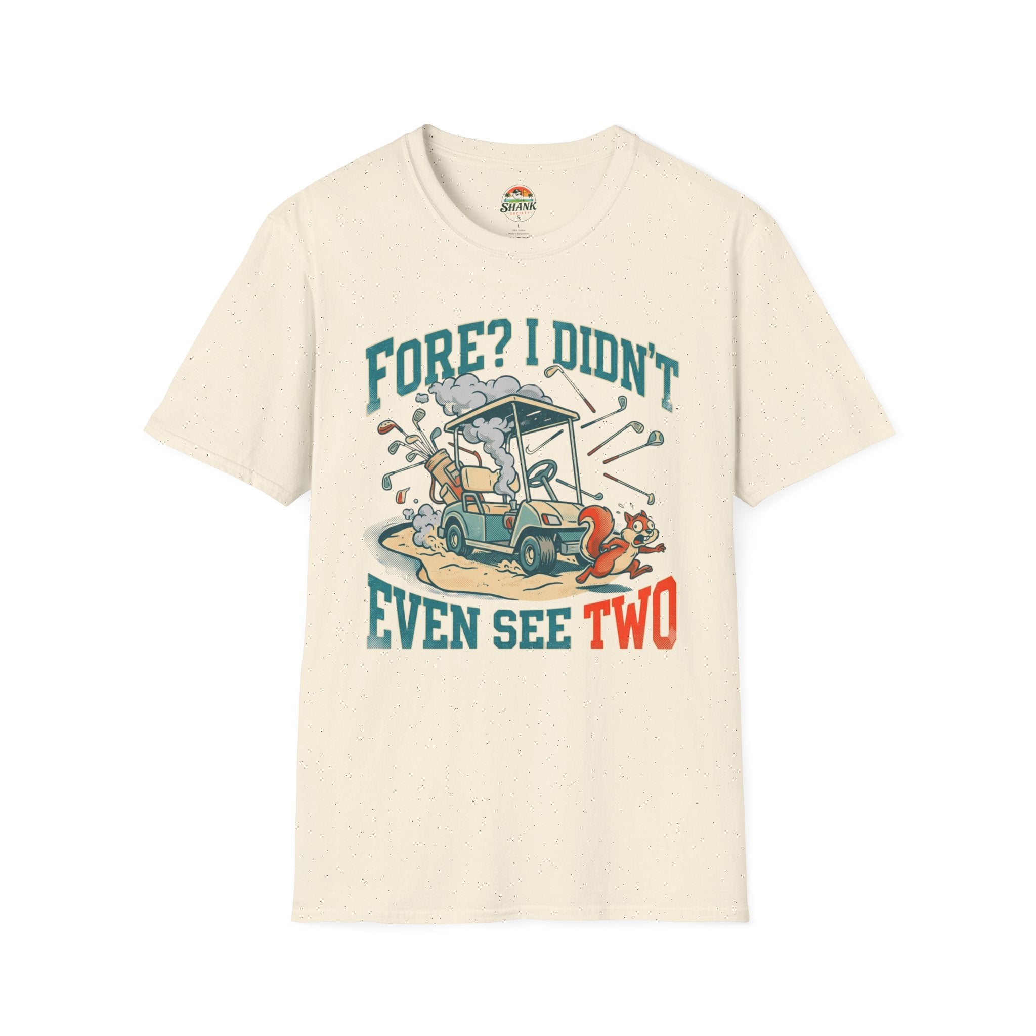 Fore? I Didn't Even See Two T-Shirt