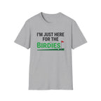 I'm Just Here For the Birdies T-shirt
